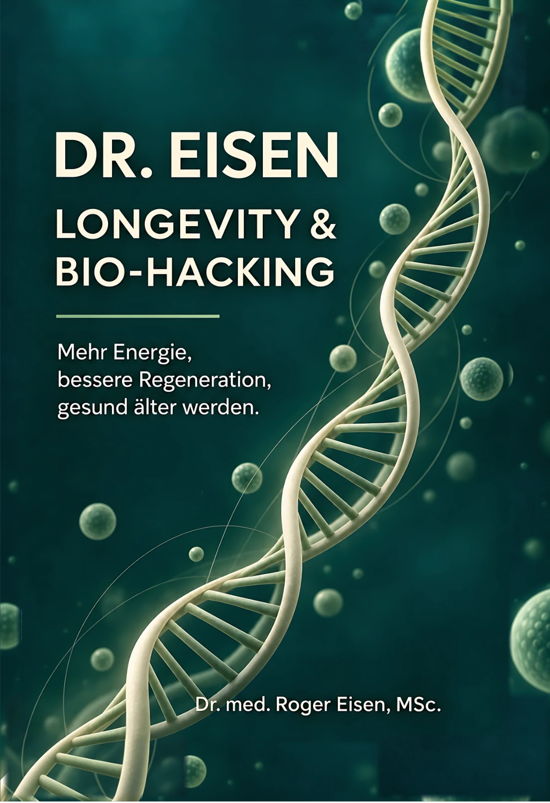 Das neue Buchcover: Dr. Eisen – Longevity & Bio-Hacking. Mehr Energie, bessere Regeneration, gesund älter werden. Mit DNA-Helix vor petrolgrünem Hintergrund.